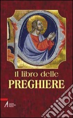 Il libro delle preghiere. «Voi dunque pregate così... » (Mt 6,9) libro