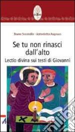 Se tu non rinasci dall'alto... Lectio divina su testi di Giovanni