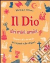 Il Dio dei miei amici. Risposte alle domande dei ragazzi sulle religioni. Ediz. illustrata libro