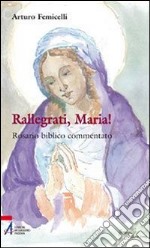 Rallegrati, Maria! Rosario biblico commentato libro