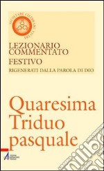 Lezionario commentato festivo. Vol. 9: Quaresima triduo pasquale libro