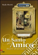 Un santo per amico. Storie di grazia libro