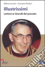 Illustrissimi. Lettere ai grandi del passato. Ediz. a caratteri grandi libro