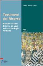 Testimoni del Risorto. Martiri e santi di ieri e di oggi nel martirologio romano libro