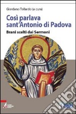 Così parlava sant'Antonio di Padova. Brani scelti dai Sermoni. Ediz. a caratteri grandi libro