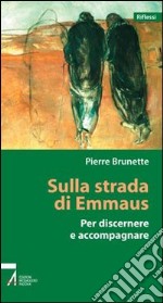 Sulla strada di Emmaus. Per discernere e accompagnare libro