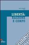 Libertà, ragione e corpo libro