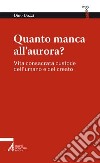 Quanto manca all'aurora? Vita consacrata custode dell'umano e del creato libro