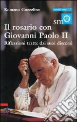 Il rosario con Giovanni Paolo II. Riflessioni tratte dai suoi discorsi libro