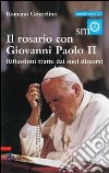 Il rosario con Giovanni Paolo II. Riflessioni tratte dai suoi discorsi libro