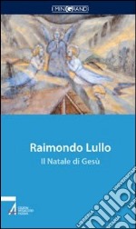 Raimondo Lullo. Il Natale di Gesù