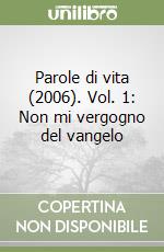 Parole di vita (2006). Vol. 1: Non mi vergogno del vangelo libro