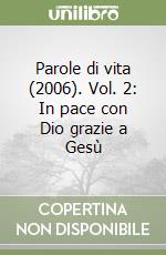 Parole di vita (2006). Vol. 2: In pace con Dio grazie a Gesù libro