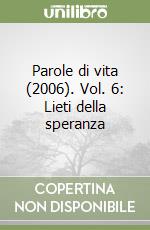 Parole di vita (2006). Vol. 6: Lieti della speranza libro