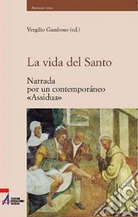 La vida del Santo. Narrada por un contemporáneo «Assidua» libro