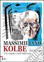 Massimiliano Kolbe. Un santo nell'inferno libro