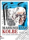 Massimiliano Kolbe. Un santo nell'inferno libro