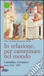 In relazione, per camminare nel mondo. Cammino formativo libro