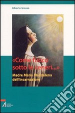«Come fuoco sotto le ceneri...». Madre Maria Maddalena dell'Incarnazione