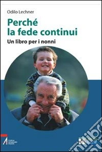 Perché la fede continui. Un libro per i nonni. Ediz. a caratteri grandi libro