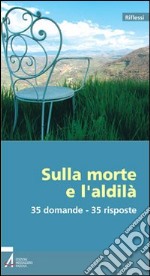 Sulla morte e l'aldilà. 35 domande - 35 risposte libro