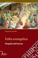 Follia evangelica. Illogicità dell'amore libro