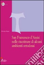 San Francesco d'Assisi nelle riscritture di alcuni ambienti ortodossi libro