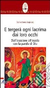 E tergerà ogni lacrima dai loro occhi. Dall'evasione all'esodo con la parola di Dio libro