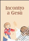 Incontro a Gesù. Riflessioni e preghiere per i fanciulli libro