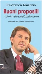 Buoni propositi. I cattolici nella società postmoderna libro