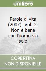 Parole di vita (2007). Vol. 2: Non è bene che l'uomo sia solo libro