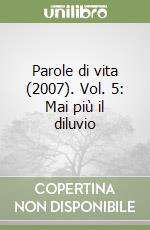 Parole di vita (2007). Vol. 5: Mai più il diluvio libro