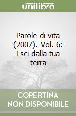 Parole di vita (2007). Vol. 6: Esci dalla tua terra libro