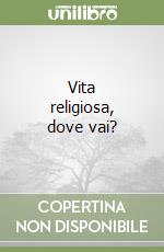 Vita religiosa, dove vai? libro
