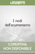 I nodi dell'ecumenismo
