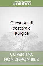 Questioni di pastorale liturgica