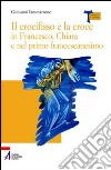 Il crocifisso e la croce in Francesco, Chiara e nel primo francescanesimo libro di Iammarrone Giovanni