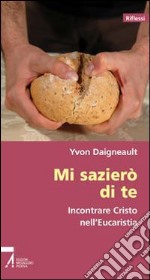 Mi sazierò di te. Incontrare Cristo nell'Eucarestia