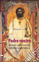 Il Padre Nostro. Breve commentario biblico-patristico libro