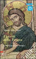 I giorni della Pasqua. Celebrazioni del triduo libro