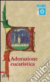 Adorazione eucaristica. Preghiere e celebrazioni della parola per tutto l'anno liturgico libro