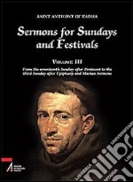 Sermons for Sundays and Festivals. Vol. 3: From the seventeenth Sunday after Pentecost to the third Sunday after Epiphany and Marian Sermons libro