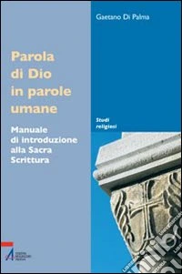 Parola di Dio in parole umane. Manuale di introduzione alla sacra scrittura libro