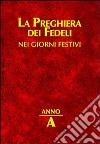 La preghiera dei fedeli nei giorni festivi. Anno A libro di Cavagnoli G. (cur.)