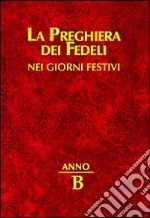 La preghiera dei fedeli nei giorni festivi. Anno B libro