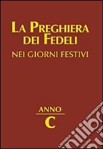 La preghiera dei fedeli nei giorni festivi. Anno C libro