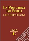 La preghiera dei fedeli nei giorni festivi. Anno C libro di Cavagnoli G. (cur.)