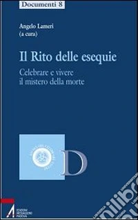 Il rito delle esequie. Celebrare e vivere il mistero della morte