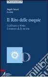 Il rito delle esequie. Celebrare e vivere il mistero della morte libro di Lameri A. (cur.)