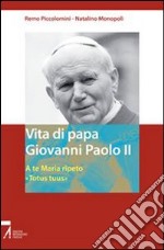 Vita di papa Giovanni Paolo II. A te Maria ripeto: «Totus tuus» libro